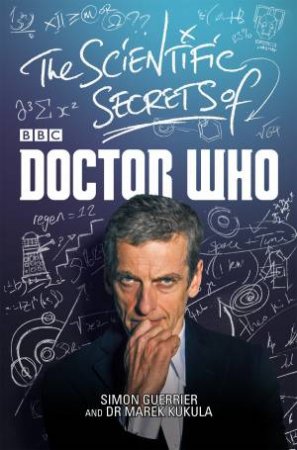 The Scientific Secrets of Doctor Who by Simon Guerrier & Marek Kukula