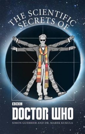 The Scientific Secrets Of Doctor Who by Simon Guerrier & Dr. Marek Kukula
