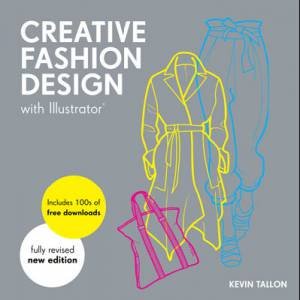 Creative Fashion Design with Illustrator (New Edition) by Kevin Tallon