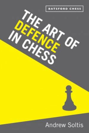 The Art of Defence in Chess by Andrew Soltis