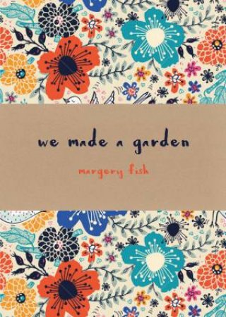 We Made A Garden by Margery Fish