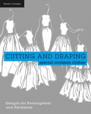 Cutting and Draping Dressmaking for Eveningwear and Partywear