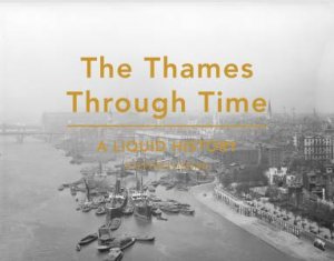 The Thames Through Time: A Liquid History by Stephen Croad