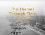 The Thames Through Time A Liquid History