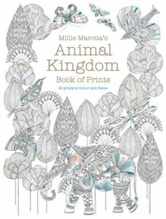 Millie Marotta's Animal Kingdom Book Of Prints: Prints To Colour And Frame by Millie Marotta