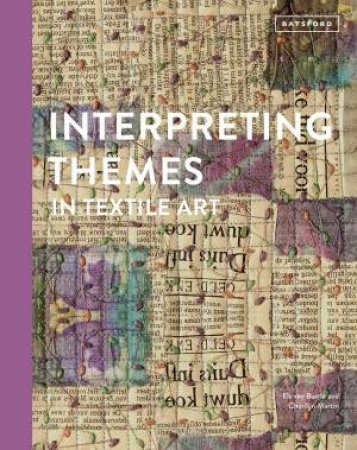 Interpreting Themes In Textile Art by Els von Baarle & Cherilyn Martin