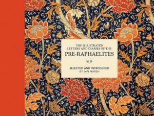 The Illustrated Letters And Diaries Of The Pre-Raphaelites by Jan Marsh