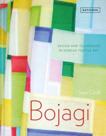 Bojagi: Design And Techniques In Korean Textile Art by Sara Cook