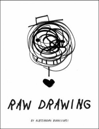 Raw Drawing: Spontaneous And Carefree Drawing by Alessandro Bonaccorsi