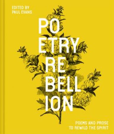 Poetry Rebellion: Poems And Prose To Rewild The Spirit by Paul Evans