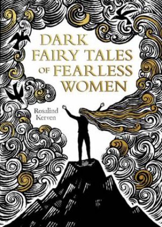 Dark Fairy Tales Of Fearless Women by Rosalind Kerven