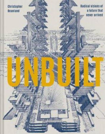 Unbuilt by Christopher Beanland