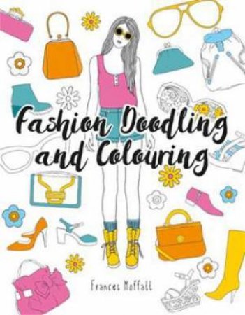 Fashion Doodling And Colouring Book by Frances Moffatt