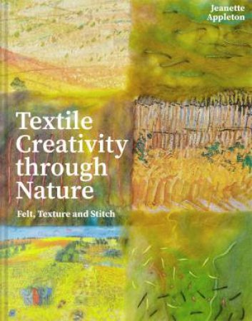 Textile Creativity Through Naure by Jeanette Appleton