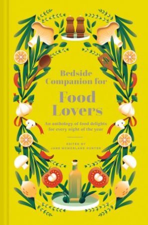 Bedside Companion for Food Lovers: An Anthology of Mouthwatering Literary Morsels for Every Night of the Year by Jane McMorland Hunter