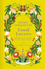 Bedside Companion for Food Lovers An Anthology of Mouthwatering Literary Morsels for Every Night of the Year