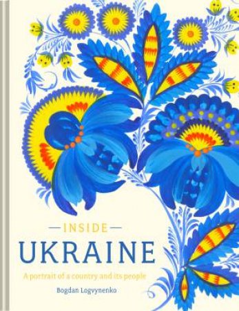 Inside Ukraine: A Portrait of a Country and its People by Bogdan Logvynenko