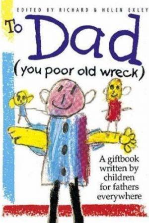 To Dad (You Poor Old Wreck) by Helen Exley