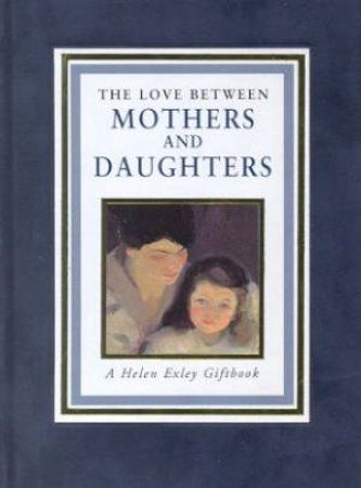 The Love Between Mothers And Daughters by Helen Exley