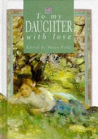 To My Daughter With Love by Helen Exley