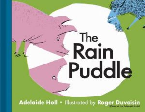 The Rain Puddle by Adelaide Holl & Roger Duvoisin