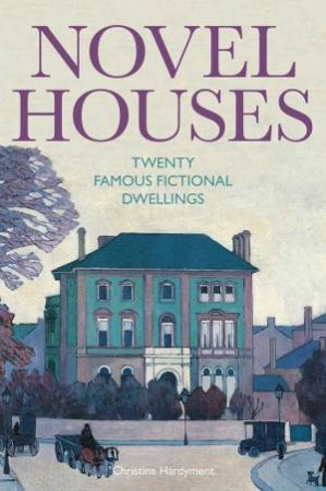 Novel Houses by Christina Hardyment