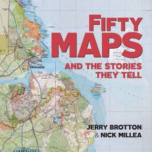 Fifty Maps And The Stories They Tell by Jerry Brotton & Nick Millea