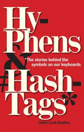 Hyphens & Hashtags* by Claire Cock-Starkey