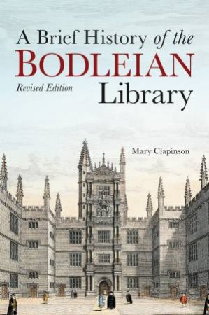 A Brief History Of The Bodleian Library by Mary Clapinson