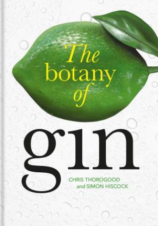 The Botany Of Gin by Chris Thorogood & Simon Hiscock