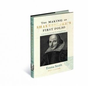 The Making of Shakespeare's First Folio by Emma Smith