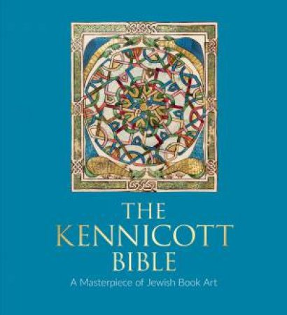 The Kennicott Bible by Katrin Kogman-Appel & María Teresa Ortega-Monasterio & Javier Barco