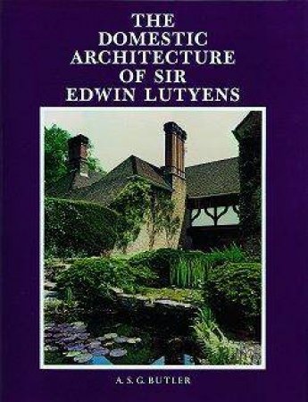 The Domestic Architecture Of Sir Edwin Lutyens by A.S.G. Butler