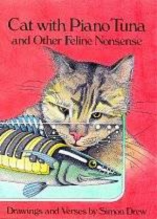 Cat With Piano Tuna: And Other Feline Nonsense by Simon Drew