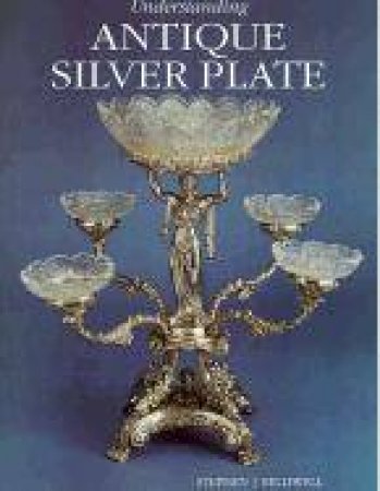 Understanding Antique Silver Plate Reference And Price Guide by Stephen Helliwell