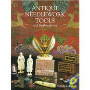 Antique Needlework Tools And Embroideries by Nerylla D. Taunton