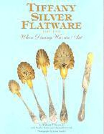 Tiffany Silver Flatware: 1845-1905 - When Dining Was An Art by Various