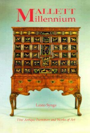 Mallett Millennium: Fine Antique Furniture & Works Of Art Mallett Millenium by Lanto Synge