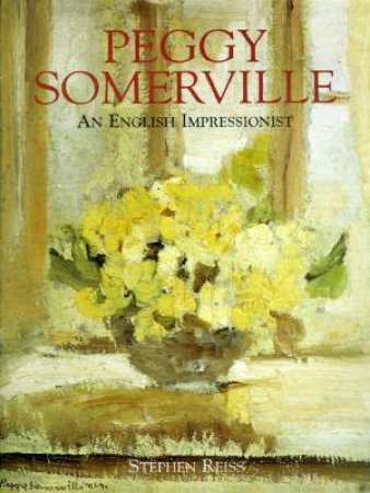 Peggy Somerville: An English Impressionist by Stephen Reiss