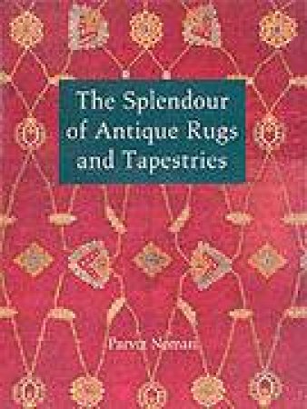 Splendor of Antique Rugs and Tapestries by NEMATTI PARVIZ