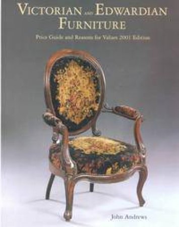 Victorian And Edwardian Furniture: Price Guide And Reasons For Values 2001 Edition by John Andrews