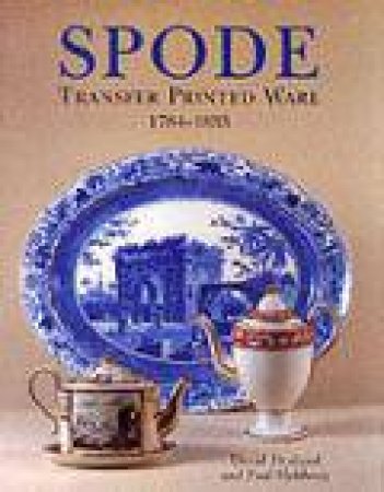 Spode Transfer Printed Ware 1784-1833: a New, Enlarged and Updated Edit. of the Comp. Guide by DRAKARD DAVID & HOLDWAY PAUL