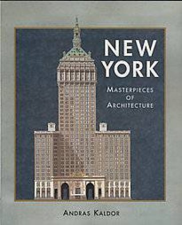 New York: Masterpieces Of Architecture by Andras Kaldor