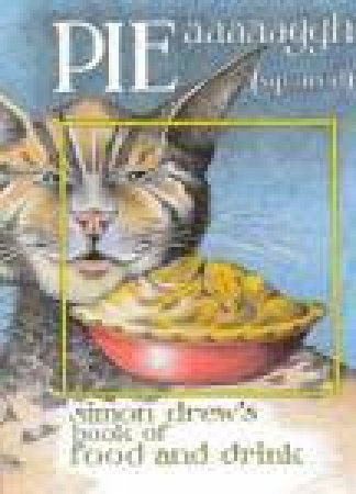 Pie Aaaaaggh (Squared): Simon Drew's Book Of Food And Drink by Simon Drew