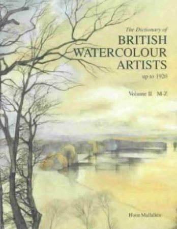 The Dictionary Of British Watercolour Artists: Up To 1920 Vol II (m-z) by H.L. Mallalieu