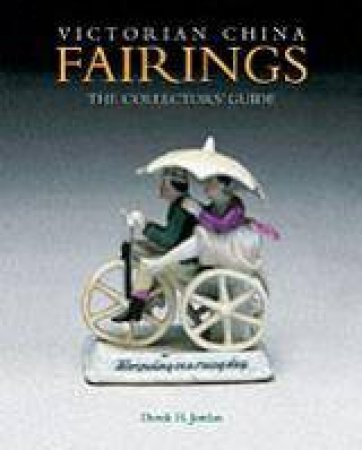 Victorian China Fairings: The Collectors' Guide by Derek H. Jordan