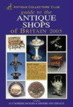 Guide To The Antique Shops Of Britain 2005 by Carol Adams