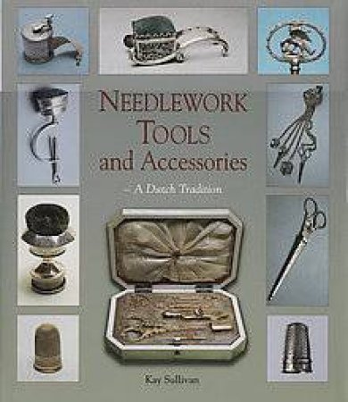 Needlework Tools And Accessories by Kay Sullivan