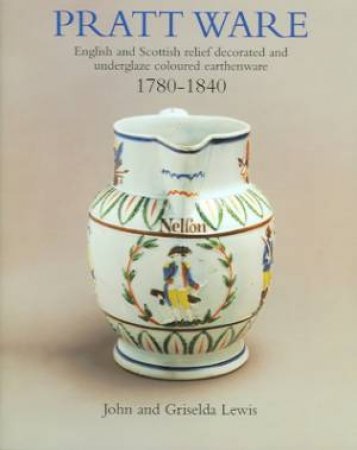 Pratt Ware: 1780-1840 by John Lewis & Griselda Lewis