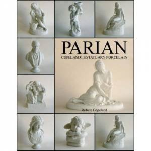 Parian: Copeland's Statuary Porcelain by COPELAND ROBERT